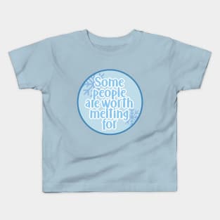 Some people are worth melting for Kids T-Shirt